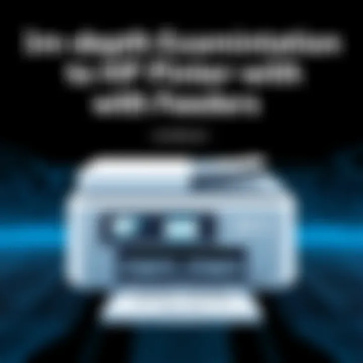 An In-Depth Examination of HP Printers with Feeders Summary